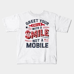 Greet Your Child With a Smile, Not a Mobile Kids T-Shirt